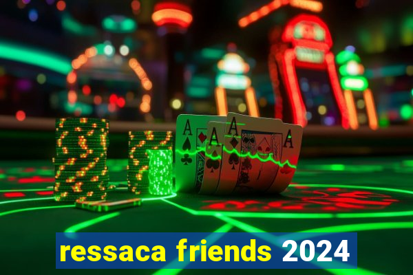 ressaca friends 2024